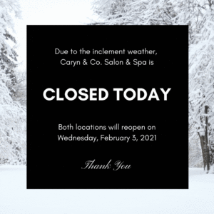 Caryn and Company Salon and Spa will be closed Tuesday, February 2, 2021